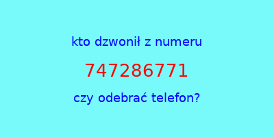 kto dzwonił 747286771  czy odebrać telefon?