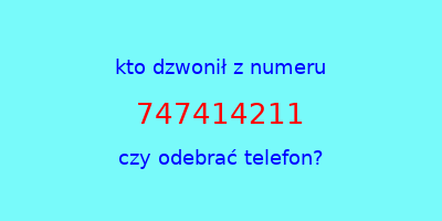 kto dzwonił 747414211  czy odebrać telefon?