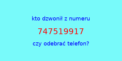 kto dzwonił 747519917  czy odebrać telefon?