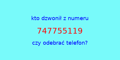 kto dzwonił 747755119  czy odebrać telefon?