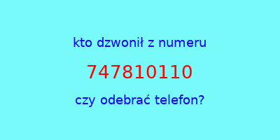 kto dzwonił 747810110  czy odebrać telefon?