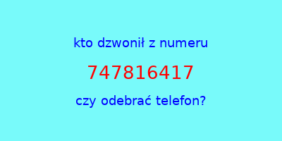 kto dzwonił 747816417  czy odebrać telefon?