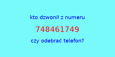 kto dzwonił 748461749  czy odebrać telefon?