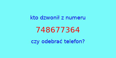 kto dzwonił 748677364  czy odebrać telefon?