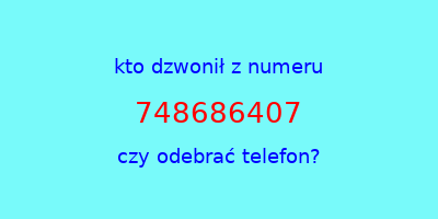 kto dzwonił 748686407  czy odebrać telefon?