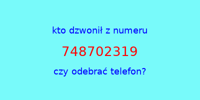 kto dzwonił 748702319  czy odebrać telefon?