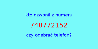 kto dzwonił 748772152  czy odebrać telefon?