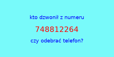 kto dzwonił 748812264  czy odebrać telefon?