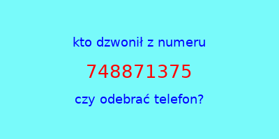 kto dzwonił 748871375  czy odebrać telefon?