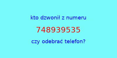 kto dzwonił 748939535  czy odebrać telefon?