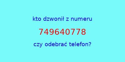 kto dzwonił 749640778  czy odebrać telefon?