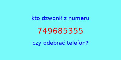 kto dzwonił 749685355  czy odebrać telefon?