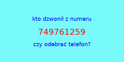 kto dzwonił 749761259  czy odebrać telefon?