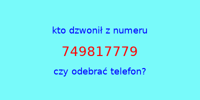 kto dzwonił 749817779  czy odebrać telefon?