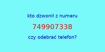 kto dzwonił 749907338  czy odebrać telefon?