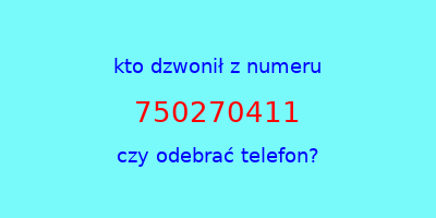 kto dzwonił 750270411  czy odebrać telefon?