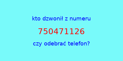 kto dzwonił 750471126  czy odebrać telefon?