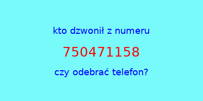 kto dzwonił 750471158  czy odebrać telefon?