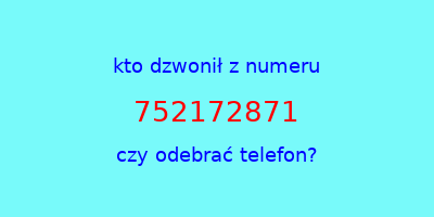 kto dzwonił 752172871  czy odebrać telefon?