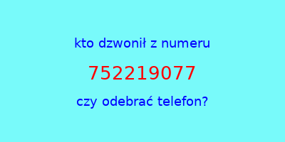 kto dzwonił 752219077  czy odebrać telefon?