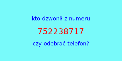 kto dzwonił 752238717  czy odebrać telefon?