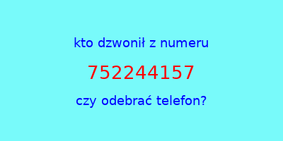 kto dzwonił 752244157  czy odebrać telefon?