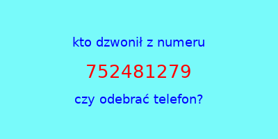 kto dzwonił 752481279  czy odebrać telefon?