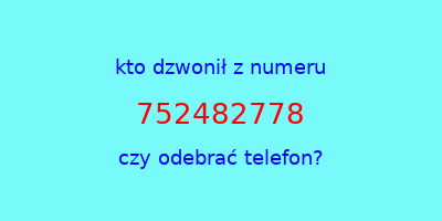 kto dzwonił 752482778  czy odebrać telefon?