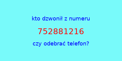 kto dzwonił 752881216  czy odebrać telefon?