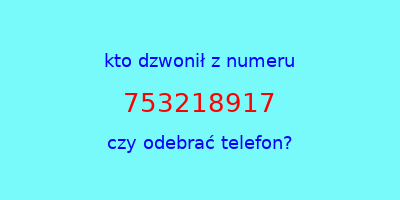 kto dzwonił 753218917  czy odebrać telefon?