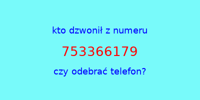 kto dzwonił 753366179  czy odebrać telefon?