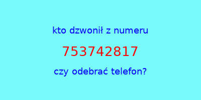 kto dzwonił 753742817  czy odebrać telefon?