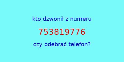 kto dzwonił 753819776  czy odebrać telefon?