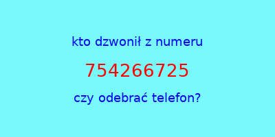 kto dzwonił 754266725  czy odebrać telefon?