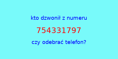 kto dzwonił 754331797  czy odebrać telefon?