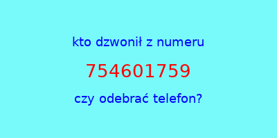 kto dzwonił 754601759  czy odebrać telefon?