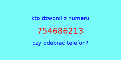 kto dzwonił 754686213  czy odebrać telefon?