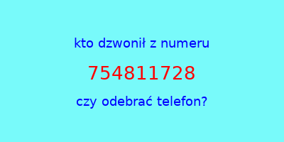 kto dzwonił 754811728  czy odebrać telefon?