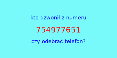 kto dzwonił 754977651  czy odebrać telefon?