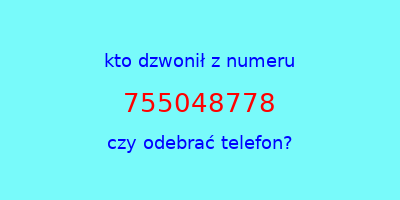 kto dzwonił 755048778  czy odebrać telefon?