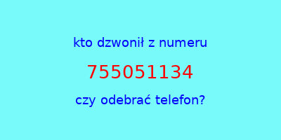 kto dzwonił 755051134  czy odebrać telefon?