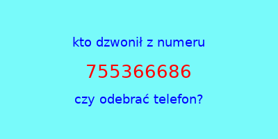 kto dzwonił 755366686  czy odebrać telefon?