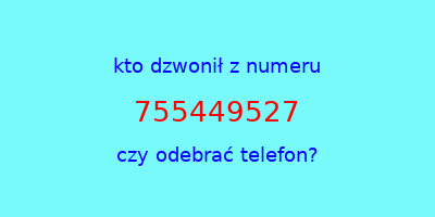 kto dzwonił 755449527  czy odebrać telefon?