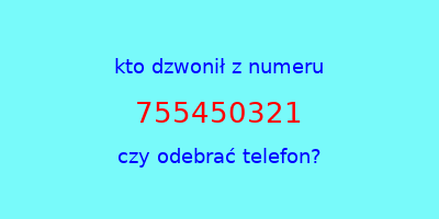 kto dzwonił 755450321  czy odebrać telefon?