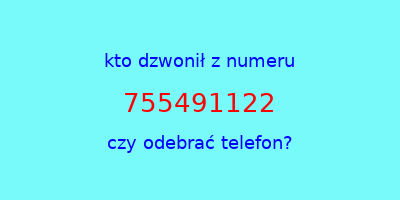 kto dzwonił 755491122  czy odebrać telefon?