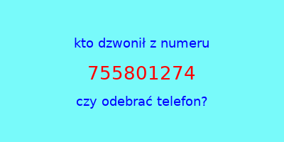 kto dzwonił 755801274  czy odebrać telefon?