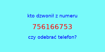 kto dzwonił 756166753  czy odebrać telefon?