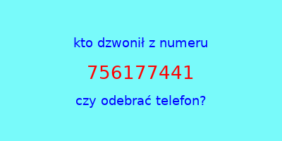 kto dzwonił 756177441  czy odebrać telefon?