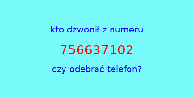 kto dzwonił 756637102  czy odebrać telefon?