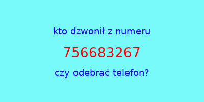 kto dzwonił 756683267  czy odebrać telefon?